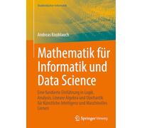 Mathematik für Informatik und Data Science: Eine fundierte Einführung in Logik, Analysis, Lineare Algebra und Stochastik für Künstliche Intelligenz und Maschinelles Lernen (Studienbücher Informatik)