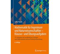 Mathematik für Ingenieure und Naturwissenschaftler - Klausur- und Übungsaufgaben: 711 Aufgaben mit ausführlichen Lösungen zum Selbststudium und zur Prüfungsvorbereitung
