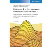 Mathematik in den Ingenieur- und Naturwissenschaften 1: Lineare Algebra und analytische Geometrie, Differential- und Integralrechnung einer Variablen