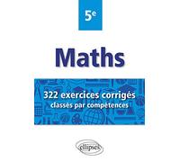 Mathématiques - 322 exercices corrigés classés par compétences - 5e