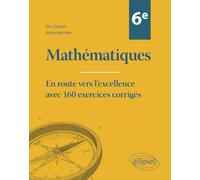 Mathématiques 6e: En route vers l'excellence avec 160 exercices corrigés