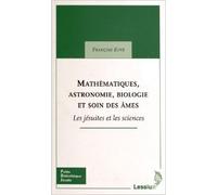 Mathématiques, astronomie, biologie et soin des âmes : Les jésuites et les sciences de François Euvé ( 11 octobre 2012 )