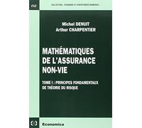 MATHEMATIQUES DE L'ASSURANCE NON-VIE - VOLUME 1, PRINCIPES FONDAMENTAUX DE LA THEORIE DU RISQUE: Tome 1, Principes fondamentaux de théorie du risque