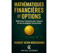 Mathématiques Financières et Options: Maîtrisez l'analyse des risques et les stratégies financières. (Maîtriser l'Art du Trading d’Options : Un ... 10 Livres pour Générer des Revenus Réguliers)