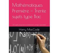 Mathématiques Première - Trente sujets type Bac: 30 sujets progressifs et entièrement corrigés (spécialité) (Mathématiques Vivantes)