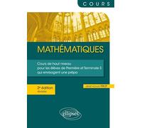 Mathématiques - Un cours de haut niveau pour les élèves de 1re et Terminale S qui envisagent une prépa: 2e édition révisée