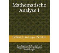 Mathematische Analyse I: Grundlagen der Differential- und Integralrechnung mit praktischen Anwendungen (Bachelor in Mathematik)