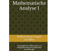Mathematische Analyse I: Grundlagen der Differential- und Integralrechnung mit praktischen Anwendungen (Bachelor in Mathematik)