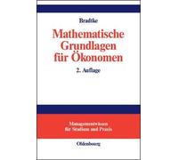 Mathematische Grundlagen Fr konomen by Thomas Bradtke - 9783486274370