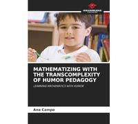 Mathematizing with the Transcomplexity of Humor Pedagogy: LEARNING MATHEMATICS WITH HUMOR