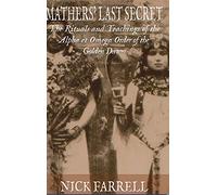 Mathers Last Secret: The Rituals and Teachings of the Alpha et Omega