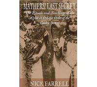 Mathers Last Secret: The Secret Teachings and Rituals of the Alpha et Omega