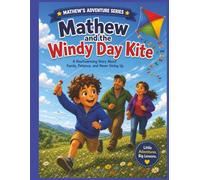 Mathew and the Windy Day Kite: A Heartwarming Story About Family, Patience, and Never Giving Up (Mathew's Adventures Series')