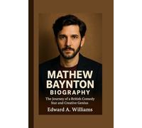 MATHEW BAYNTON BIOGRAPHY: The Journey of a British Comedy Star and Creative Genius