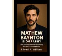 MATHEW BAYNTON BIOGRAPHY: The Journey of a British Comedy Star and Creative Genius