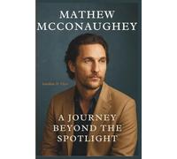 Mathew McConaughey: A Journey beyond the Spotlight