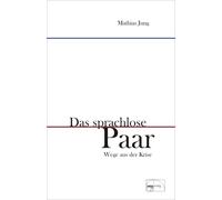 Mathias Jung Das sprachlose Paar: Wege aus der Krise (Aus der Sprechs (Hardback)