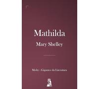 Mathilda: Uma Trágica História de Amor, Perda e Isolamento nas Terras Altas da Escócia (Mary Shelley)