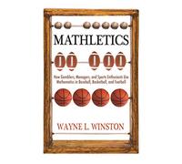 Mathletics: How Gamblers, Managers, and Sports Enthusiasts Use Mathematics in Baseball, Basketball, and Football (New in Paper)