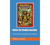 Matho the Healing Guardian: The Bear Who Shared the Forest's Medicine