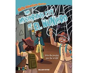 Maths Adventure Stories: The Mysterious City of El Numero: Solve the Puzzles, Save the World!