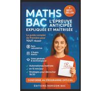 MATHS BAC - L’ÉPREUVE ANTICIPÉE EXPLIQUÉE ET MAÎTRISÉE: Le guide complet de Première pour tout réussir : méthodes, automatismes, exercices corrigés et hacks pour décrocher la note maximale
