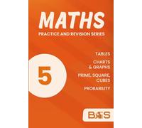 Maths Book 5: Tables, Charts & Graphs, Primes, Squares, Cubes and Probability: Step-by-Step Worked Examples | Practice Questions | Answers Included (Maths Practice and Revision Series)