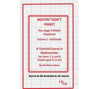 Maths? Don't Panic!: Key Stage Maths Explained Part 1 Numbers: Volume 1