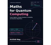 Maths for Quantum Computing: Linear Algebra, Complex Numbers, Probability and Quantum Algorithms (Mathematics for Everything)