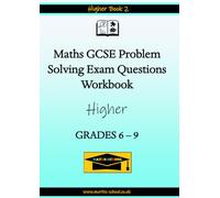 Maths GCSE Problem Solving Exam Questions Workbook: (Grades 6 to 9): Higher Book 2
