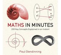 Maths in Minutes: 200 Key Concepts Explained In An Instant