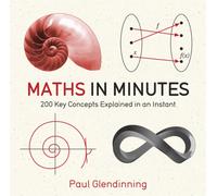 Maths in Minutes : 200 Key Concepts Explained In An Instant