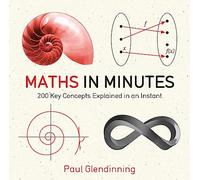 Maths in Minutes: 200 Key Concepts Explained In An Instant