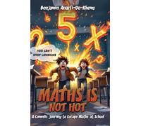 Maths Is Not Hot: A Comedic Journey To Escape Maths At School