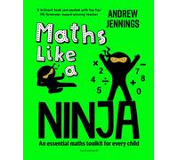 Maths Like a Ninja : An essential maths toolkit for every child