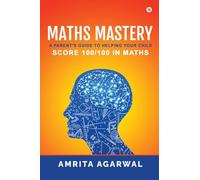 Maths Mastery: A Parent's Guide to Helping your Child Score 100/100 in Maths