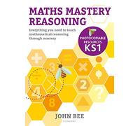 Maths Mastery Reasoning Photocopiable Resources KS1 by Bee & John