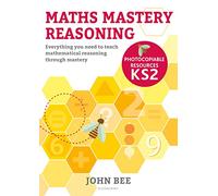 Maths Mastery Reasoning Photocopiable Resources KS2 by Bee & John