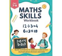 Maths Skills Workbook for Ages 7-9: 100 Fun Activities to Practise Addition, Subtraction, Multiplication, Division, and Time