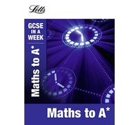 Maths to A* (Letts GCSE in a Week Revision Guides)