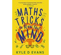 Maths Tricks to Blow Your Mind: A Journey Through Viral Maths (Kyle D. Evans - maths gift books)