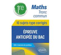 Maths Tronc commun - 1re - 10 sujets-type corrigés de l’épreuve anticipée du Bac