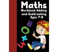 Maths Workbook Adding and Subtracting Ages 7-9: Addition and Subtraction Practice Workbook Grade 2 With Answer Key (Ages 7-9) (Gift Idea for Girls and Boys)