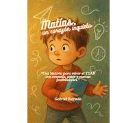 Matías, Un Corazón Inquieto: “Una historia para mirar el TDAH con empatía, amor y nuevas posibilidades.”