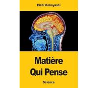 Matière Qui Pense: Le cerveau humain, dernière grande énigme de la science