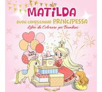 MATILDA: BUON COMPLEANNO PRINCIPESSA