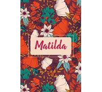Matilda: Cahier personnalisé avec prénom Matilda | Cadeau d'anniversaire pour fille, femme, maman, sœur ... | Couverture florale | 110 pages lignée, Petit Format 6x9 pouces (15,24 x 22,86 cm)