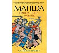 Matilda : Empress, Queen, Warrior