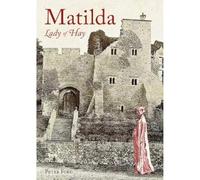 Matilda - Lady of Hay: The Life and Legends of Matilda de Braose (2nd Revised edition)