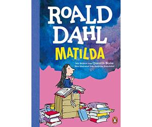 Matilda: Neu übersetzt von Andreas Steinhöfel. Die weltberühmte Geschichte farbig illustriert für Kinder ab 8 Jahren